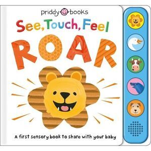 See, Touch, Feel: Roar: A First Sensory Book -- Roger Priddy